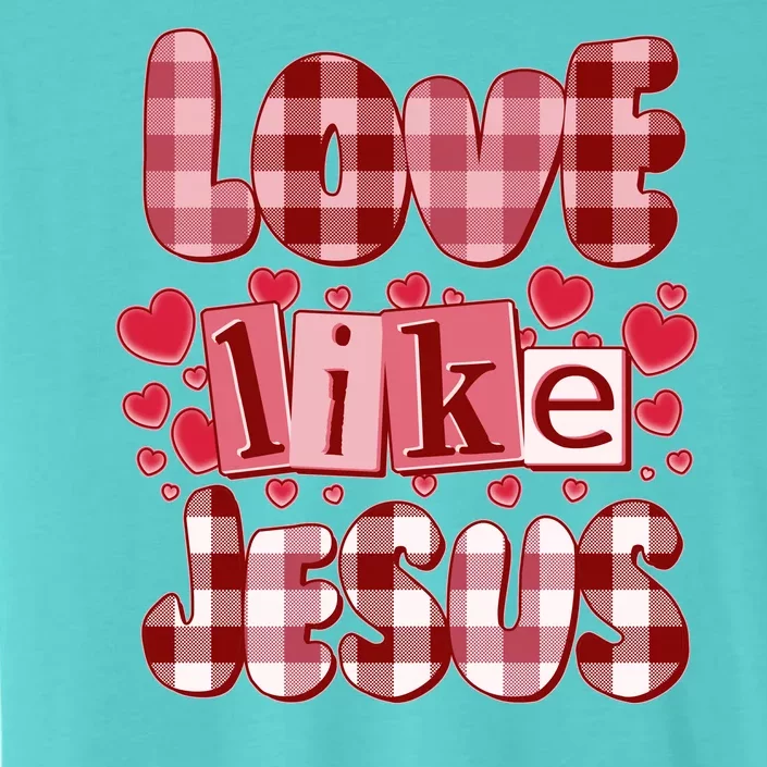 Cute Valentines Day Love Like Jesus ChromaSoft Performance T-Shirt