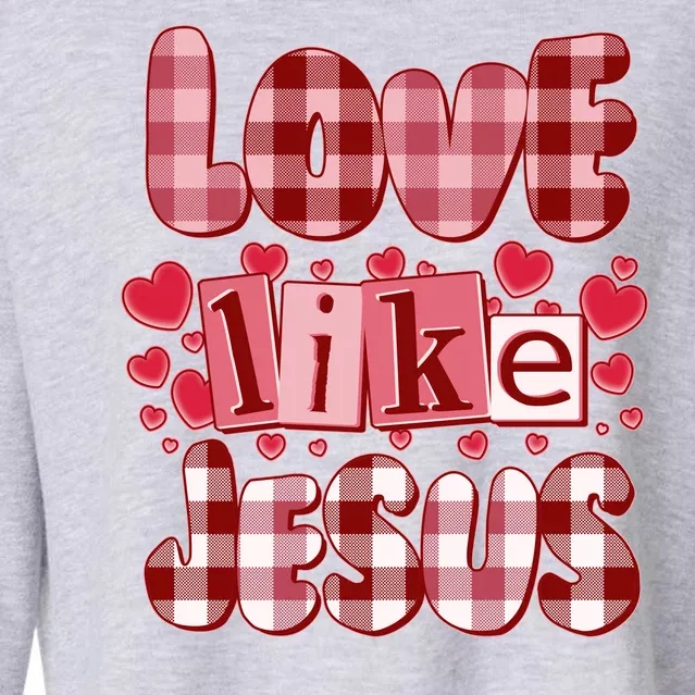 Cute Valentines Day Love Like Jesus Cropped Pullover Crew