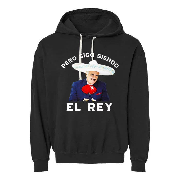 Chente Vicente Fernandez Pero Sigo Siendo El Rey Mexico Garment-Dyed Fleece Hoodie