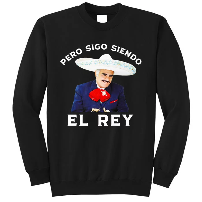 Chente Vicente Fernandez Pero Sigo Siendo El Rey Mexico Tall Sweatshirt