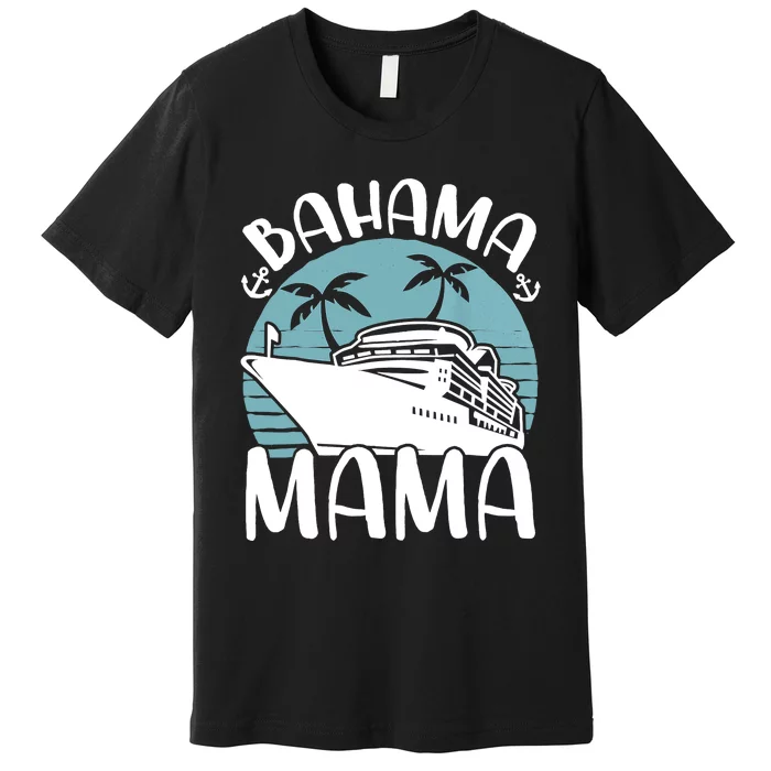 Cruising Vacation Family Trip Bahama Mama Premium T-Shirt