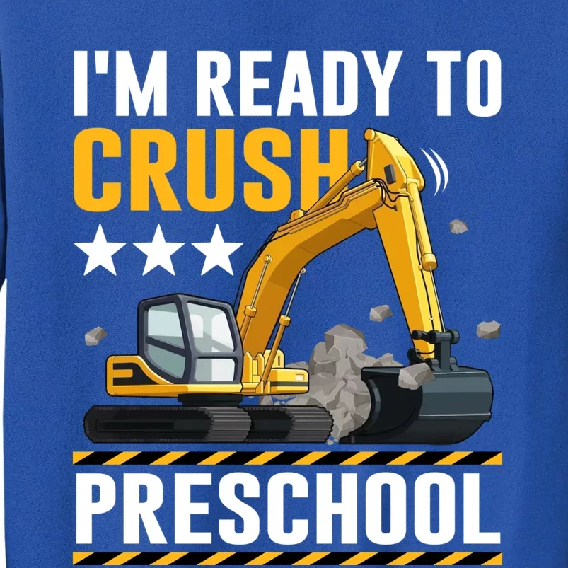 Construction Vehicle Im Ready To Crush Preschool Gift Tall Sweatshirt