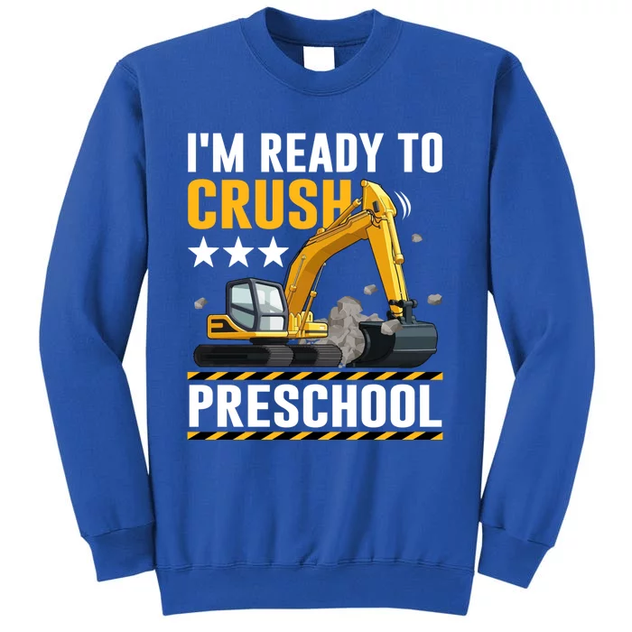 Construction Vehicle Im Ready To Crush Preschool Gift Tall Sweatshirt