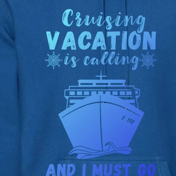 Cruising Vacation Is Calling Cruising Ship Cruise Trip Meaningful Gift Premium Hoodie