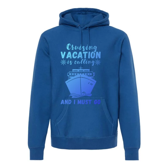 Cruising Vacation Is Calling Cruising Ship Cruise Trip Meaningful Gift Premium Hoodie