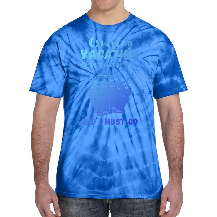 Cruising Vacation Is Calling Cruising Ship Cruise Trip Meaningful Gift Tie-Dye T-Shirt