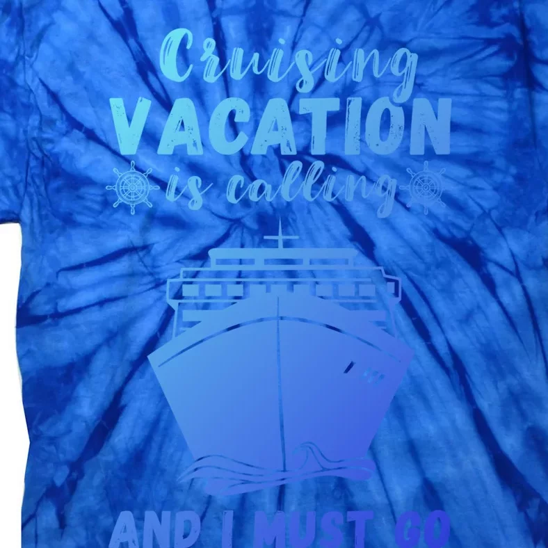 Cruising Vacation Is Calling Cruising Ship Cruise Trip Meaningful Gift Tie-Dye T-Shirt