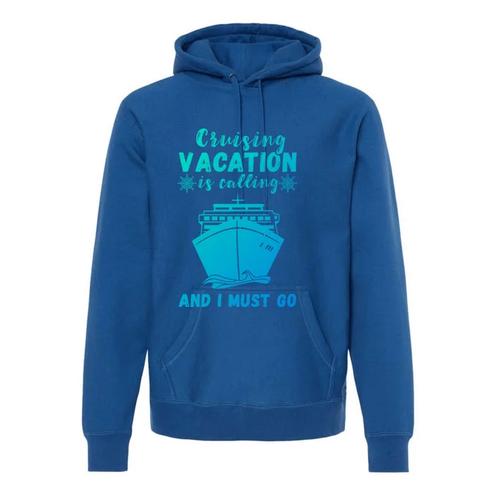 Cruising Vacation Is Calling Cruising Ship Cruise Trip Meaningful Gift Premium Hoodie