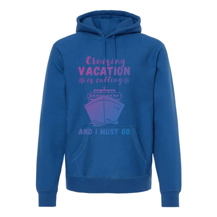 Cruising Vacation Is Calling Cruising Ship Cruise Trip Meaningful Gift Premium Hoodie