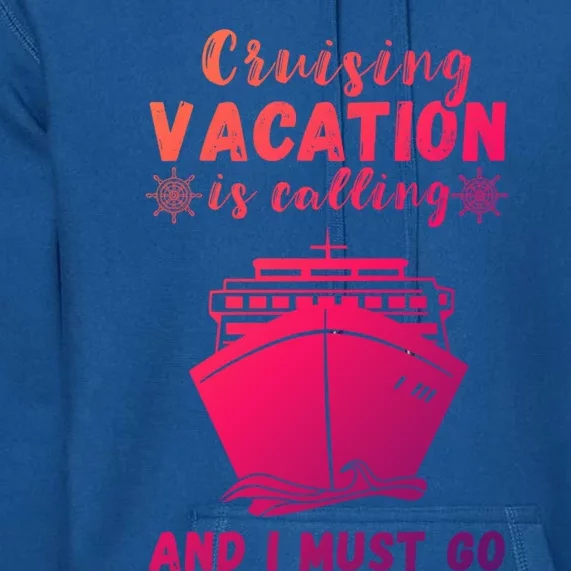 Cruising Vacation Is Calling Cruising Ship Cruise Trip Meaningful Gift Premium Hoodie