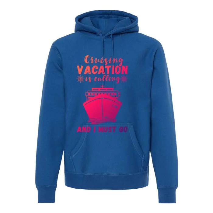 Cruising Vacation Is Calling Cruising Ship Cruise Trip Meaningful Gift Premium Hoodie