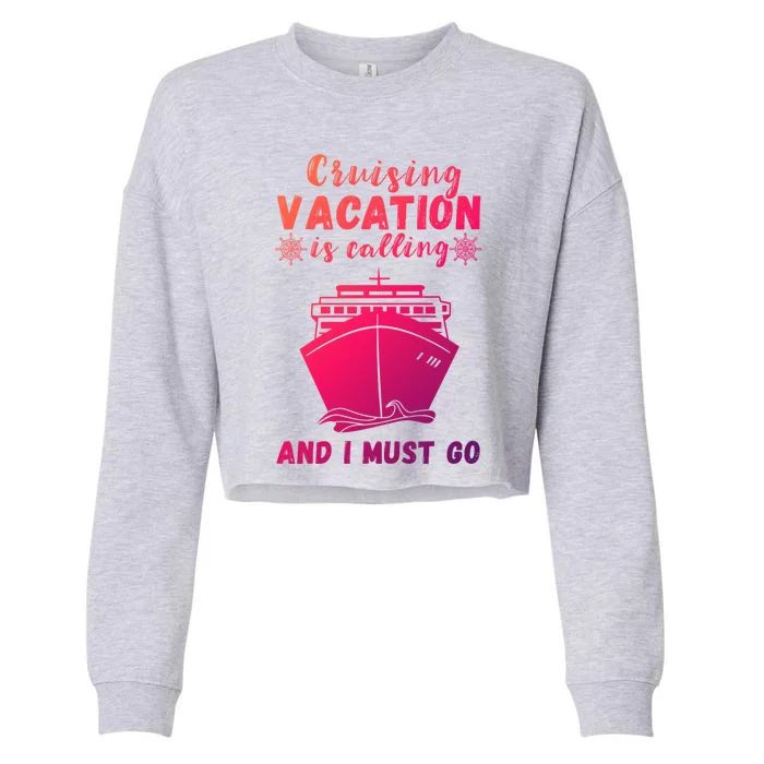 Cruising Vacation Is Calling Cruising Ship Cruise Trip Meaningful Gift Cropped Pullover Crew