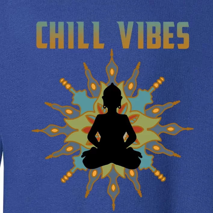 Chill Vibes Meditating Spiritual Zen Buddha Meaningful Gift Toddler Sweatshirt