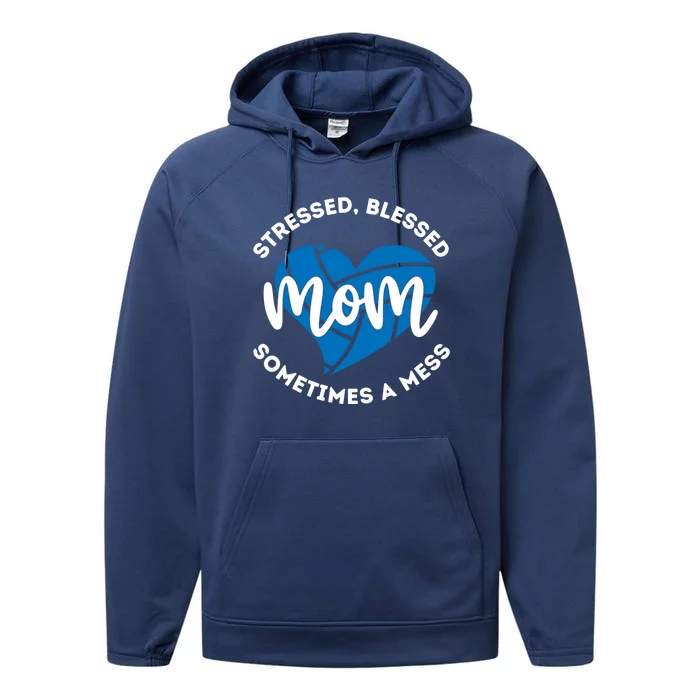 Cute Volleyball Mom Gift Stressed Blessed Sometimes A Mess Gift Performance Fleece Hoodie