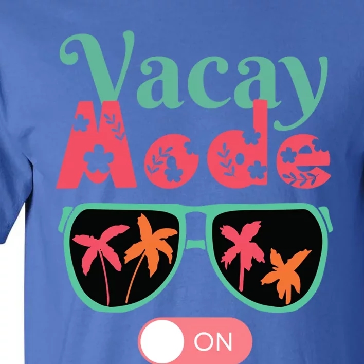 Cute Vacay Mode Summer On Funny Family Vacation Gift Tall T-Shirt