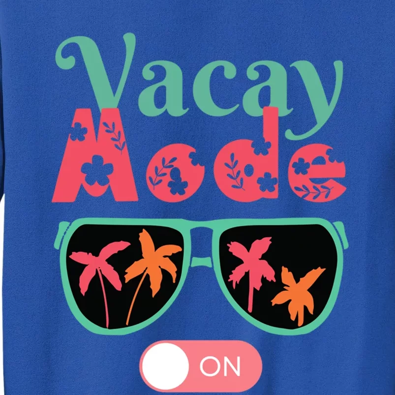 Cute Vacay Mode Summer On Funny Family Vacation Gift Tall Sweatshirt