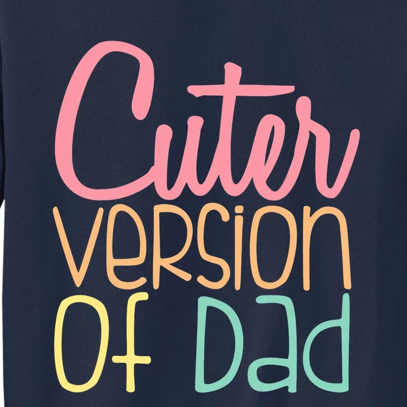 Cuter Version Of Dad. Funny Cute Tall Sweatshirt