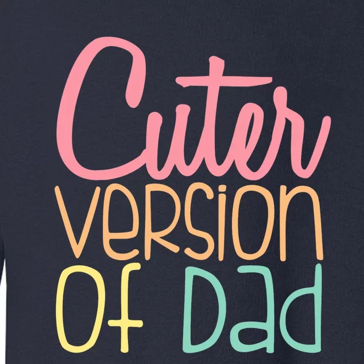 Cuter Version Of Dad. Funny Cute Toddler Sweatshirt