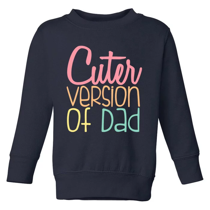 Cuter Version Of Dad. Funny Cute Toddler Sweatshirt