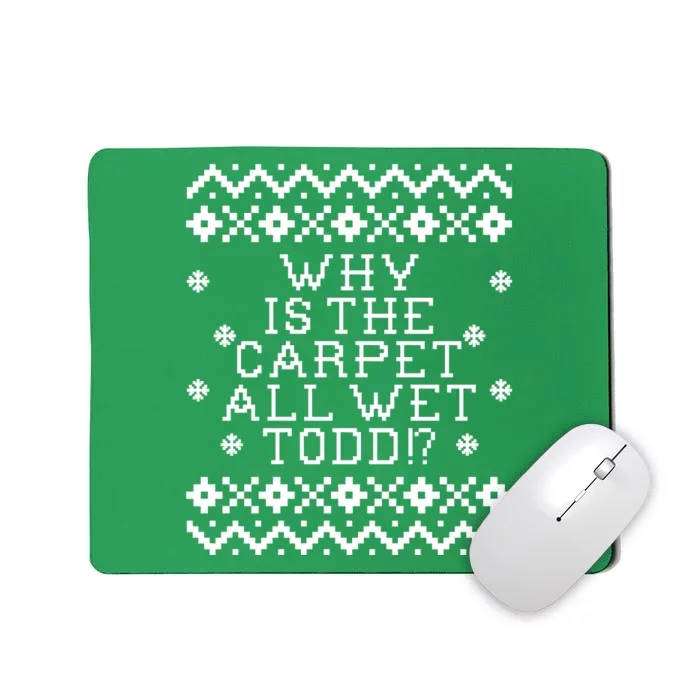 Christmas Vacation Quote - Why Is The Carpet All Wet Todd Mousepad