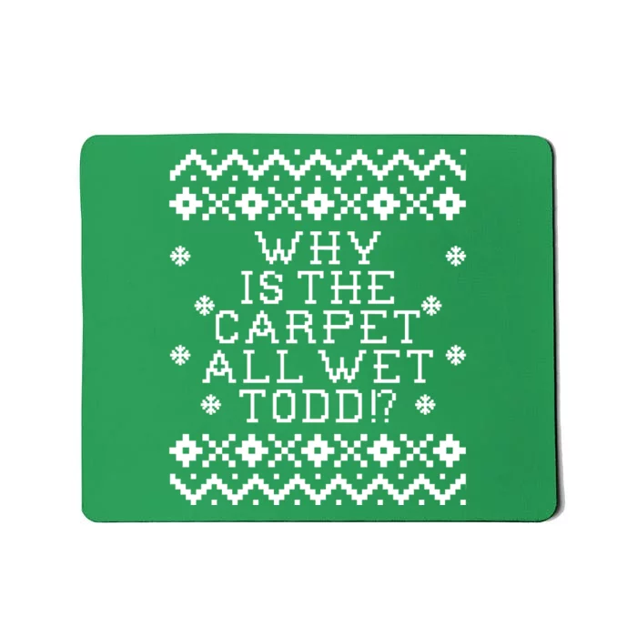 Christmas Vacation Quote - Why Is The Carpet All Wet Todd Mousepad