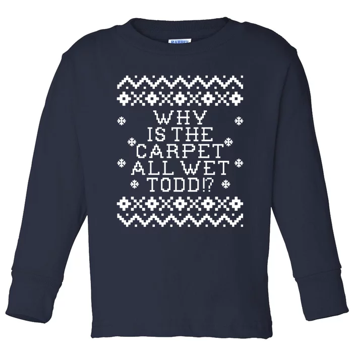 Christmas Vacation Quote - Why Is The Carpet All Wet Todd Toddler Long Sleeve Shirt