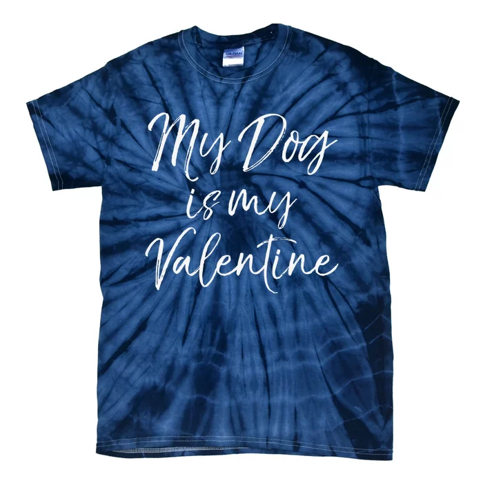 Cute Valentine's Quote For Singles My Dog Is My Valentine Tie-Dye T-Shirt