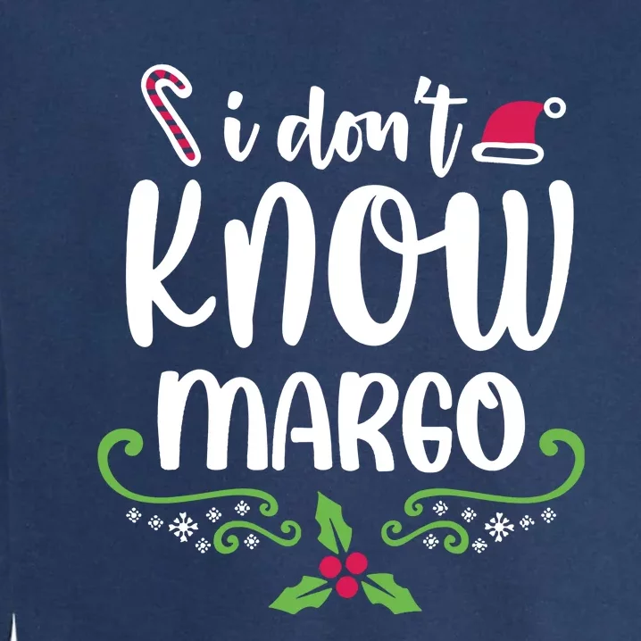 Christmas Vacation Todd & Margo Quote I DonT Know Margo Garment-Dyed Sweatshirt