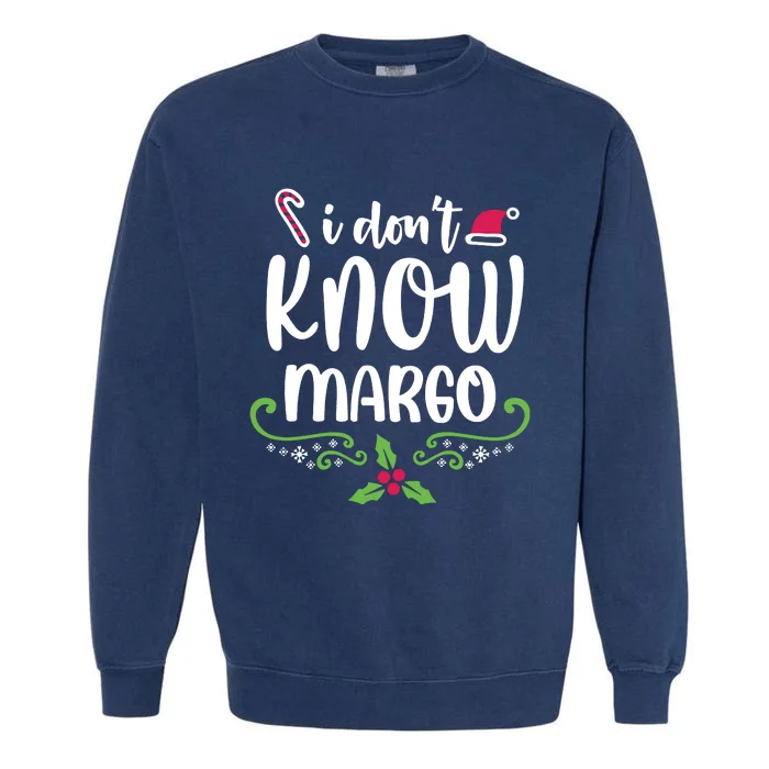 Christmas Vacation Todd & Margo Quote I DonT Know Margo Garment-Dyed Sweatshirt