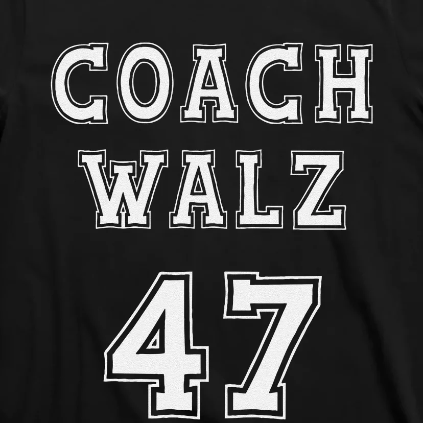 Coach Walz 47 Harris Walz 2024 Coach Waltz Harris Waltz 2024 T-Shirt