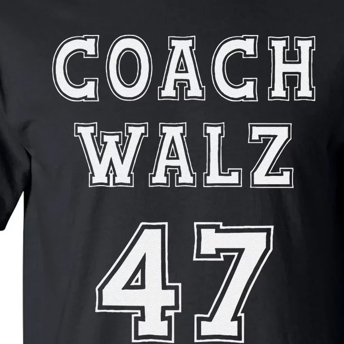 Coach Walz 47 Harris Walz 2024 Coach Waltz Harris Waltz 2024 Tall T-Shirt