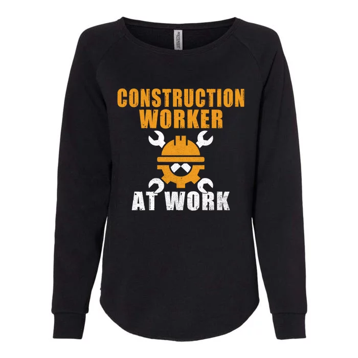 Construction Worker At Work Construction Worker Meaningful Gift Womens California Wash Sweatshirt