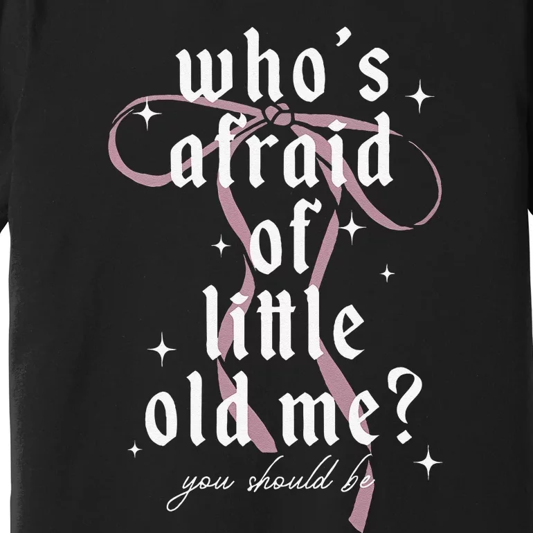 Coquette Whos Afraid Of Little Funny Old Me Premium T-Shirt