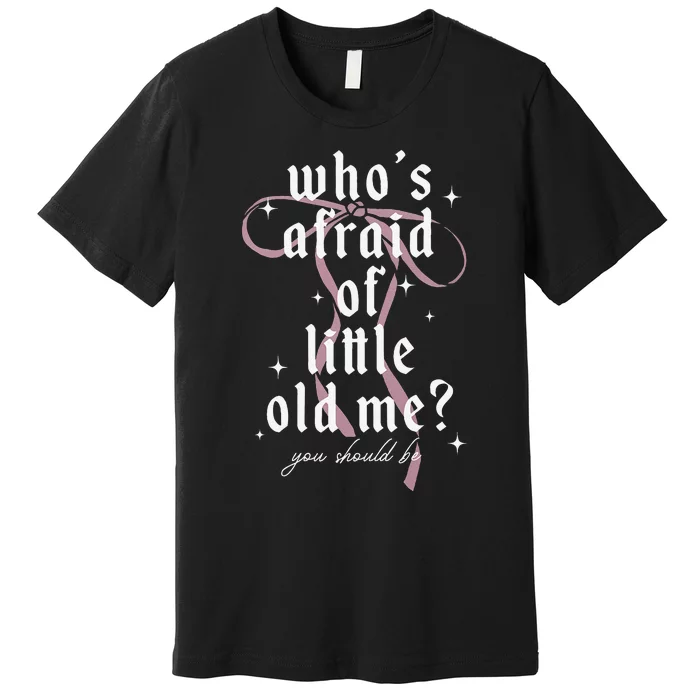 Coquette Whos Afraid Of Little Funny Old Me Premium T-Shirt