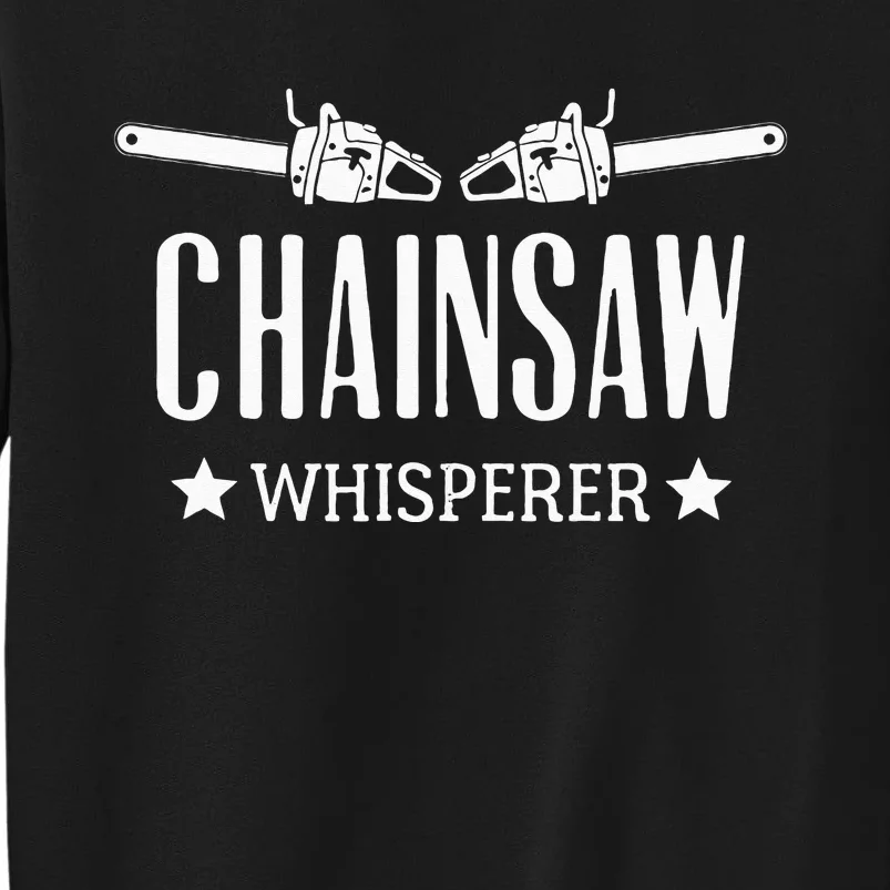 Chainsaw Whisperer Arborist Lumberjack Tree Cutter Gift Sweatshirt