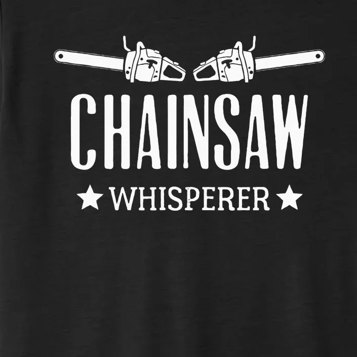 Chainsaw Whisperer Arborist Lumberjack Tree Cutter Gift ChromaSoft Performance T-Shirt