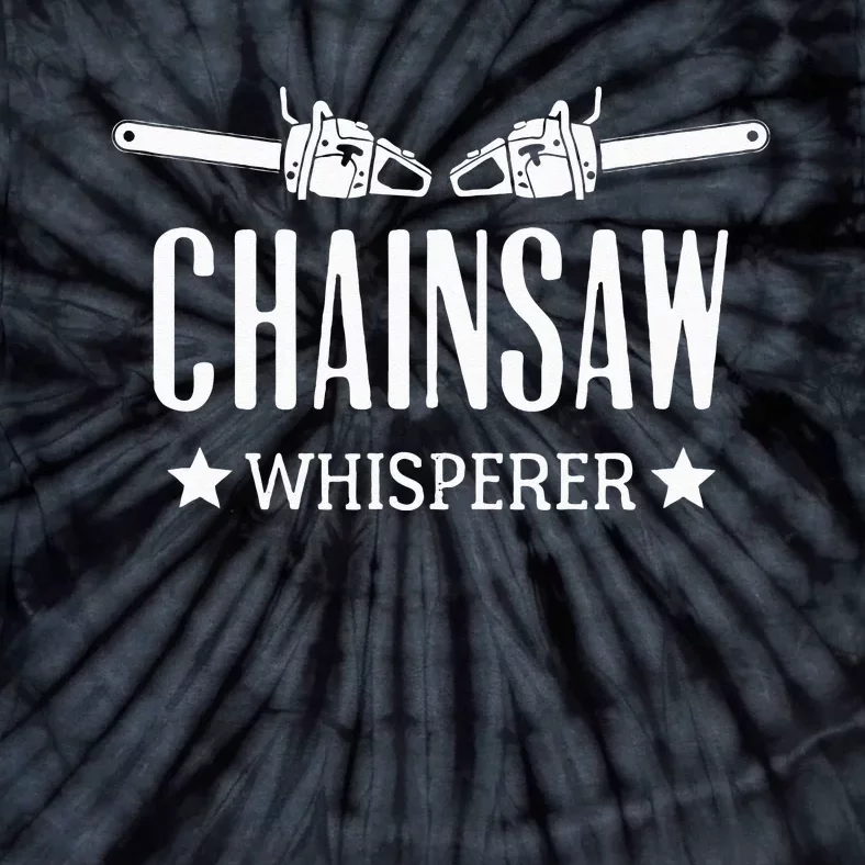 Chainsaw Whisperer Arborist Lumberjack Tree Cutter Gift Tie-Dye T-Shirt