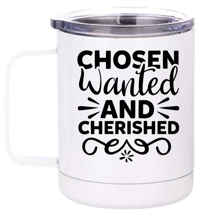 Chosen Wanted And Cherished Front & Back 12oz Stainless Steel Tumbler Cup