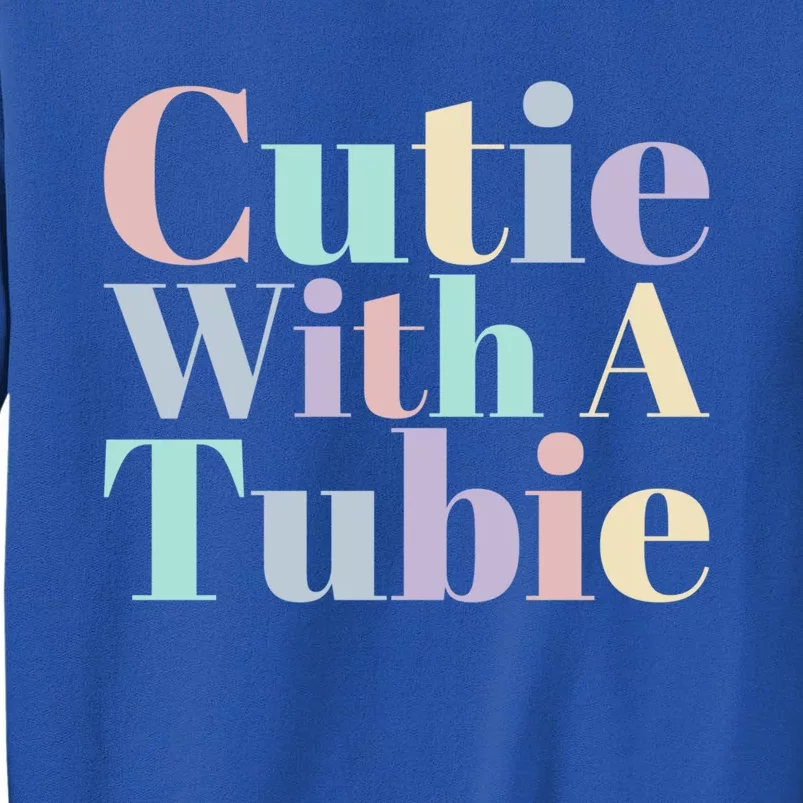 Cutie With A Tubie Feeding Tube Gift Sweatshirt