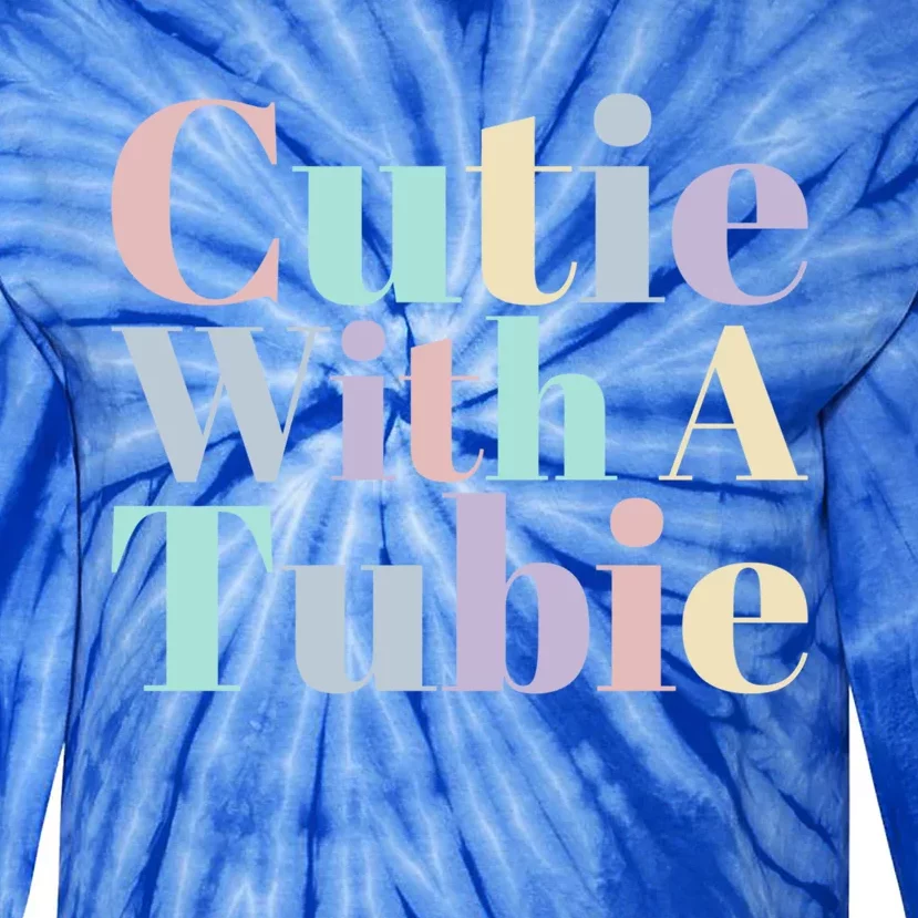 Cutie With A Tubie Feeding Tube Gift Tie-Dye Long Sleeve Shirt