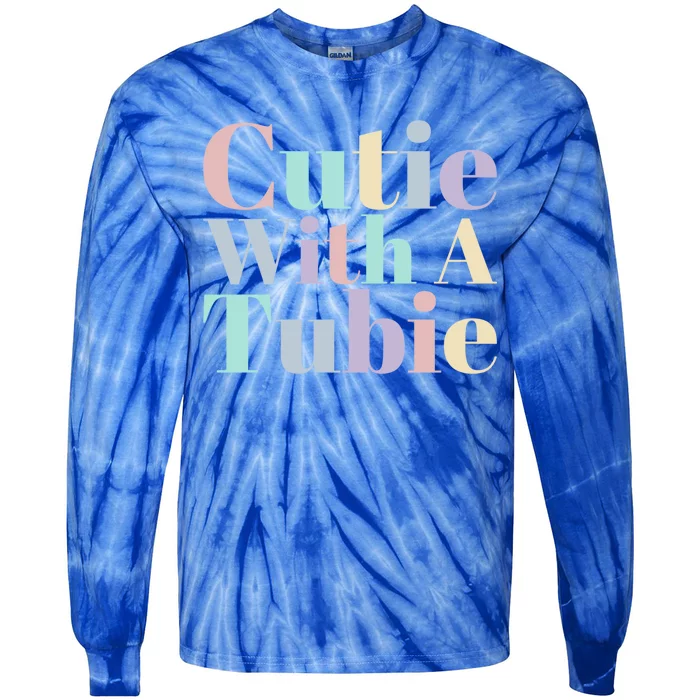 Cutie With A Tubie Feeding Tube Gift Tie-Dye Long Sleeve Shirt