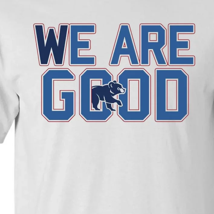 Cubs We Are Good Tall T-Shirt