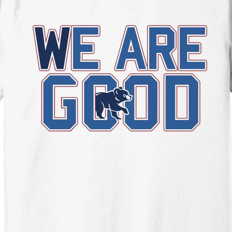 Cubs We Are Good Premium T-Shirt