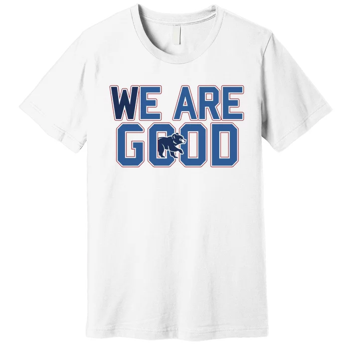 Cubs We Are Good Premium T-Shirt