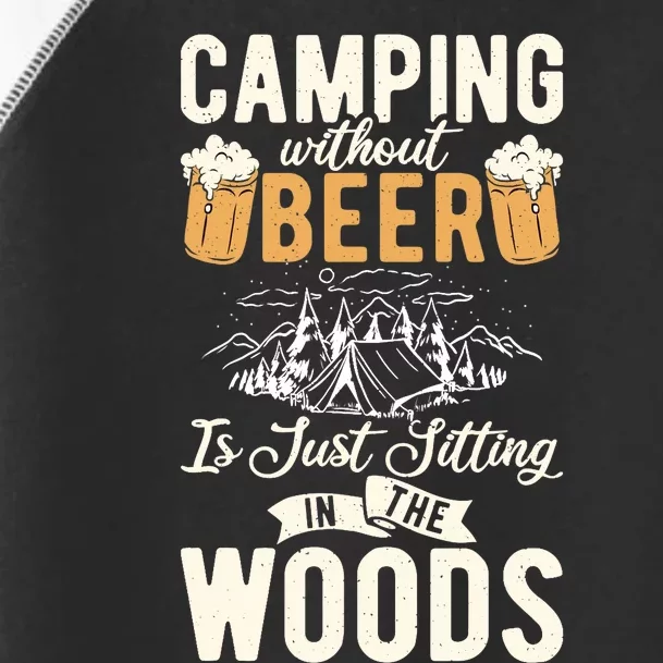 Camping Without Beer Is Just Sitting In The Woods Beer Lover Toddler Fine Jersey T-Shirt