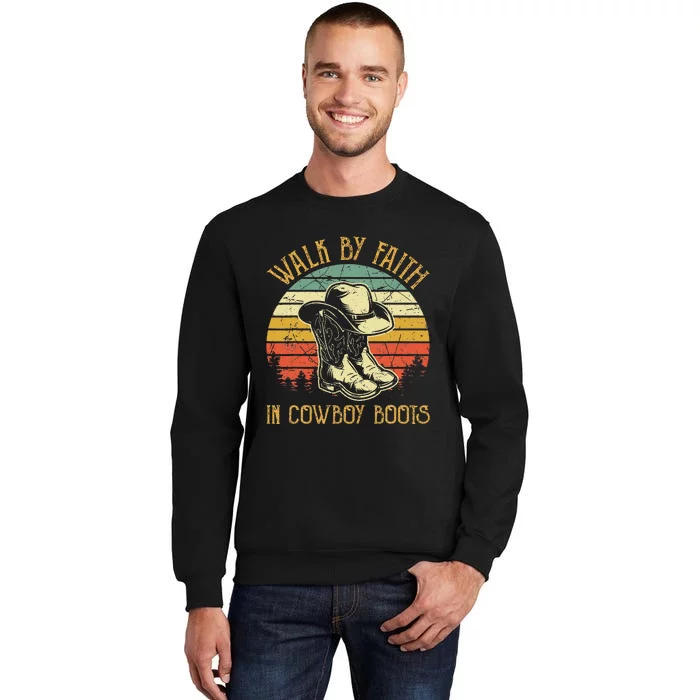 Christian Walk By Faith In Cowboy Boots Cowgirl Western Tall Sweatshirt