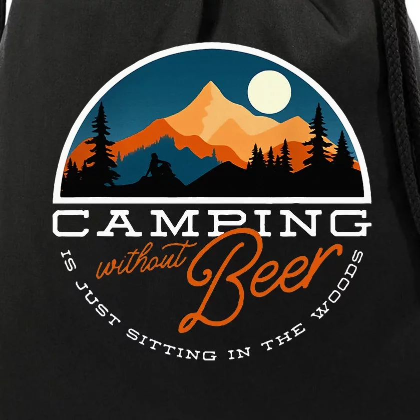 Camping Without Beer Is Just Sitting In The Woods Drawstring Bag