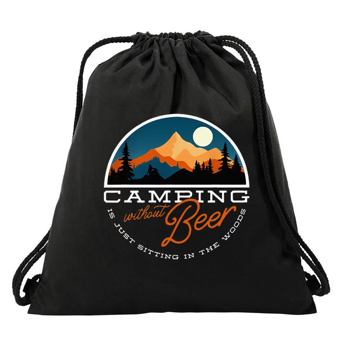 Camping Without Beer Is Just Sitting In The Woods Drawstring Bag