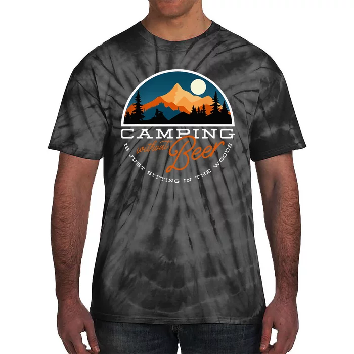 Camping Without Beer Is Just Sitting In The Woods Tie-Dye T-Shirt