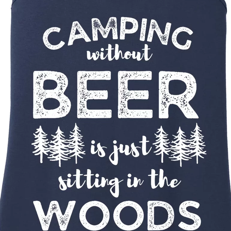 Camping Without Beer Is Just Sitting In The Woods Funny Camp Ladies Essential Tank